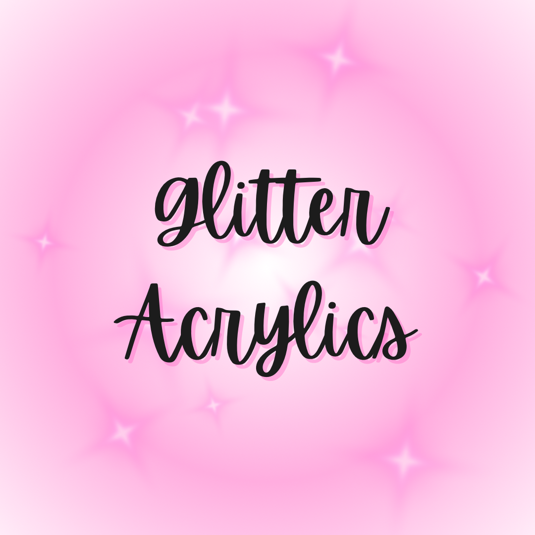 GLITTER ACRYLICS